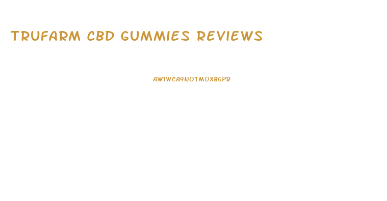 Trufarm Cbd Gummies Reviews