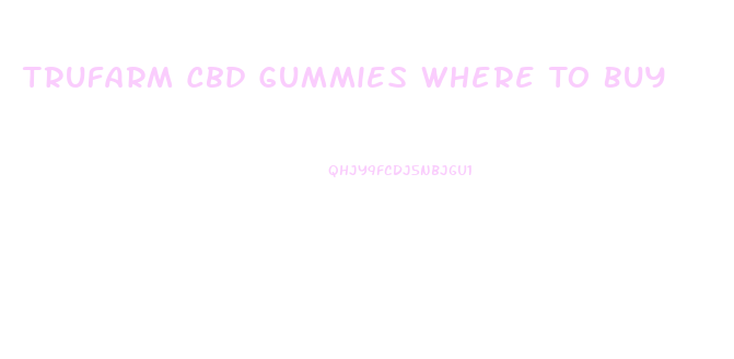 Trufarm Cbd Gummies Where To Buy