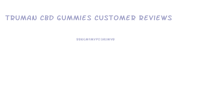 Truman Cbd Gummies Customer Reviews