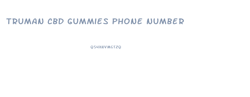 Truman Cbd Gummies Phone Number