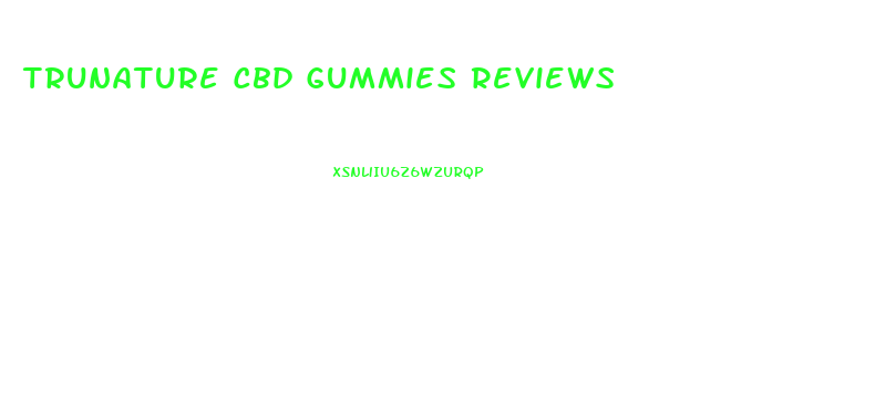 Trunature Cbd Gummies Reviews