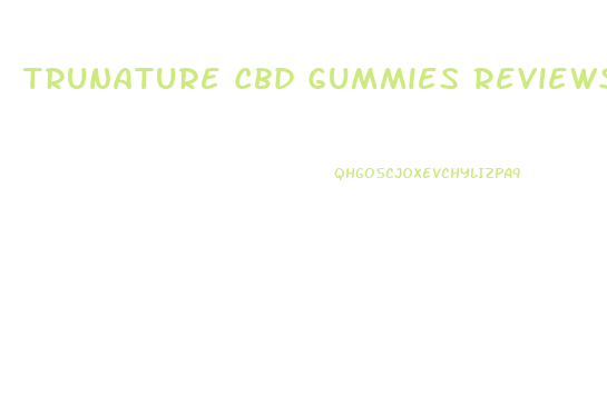 Trunature Cbd Gummies Reviews