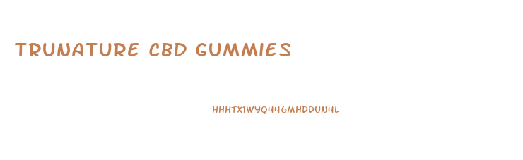 Trunature Cbd Gummies