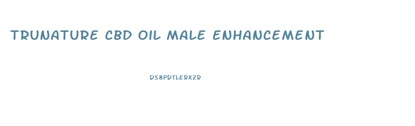 Trunature Cbd Oil Male Enhancement