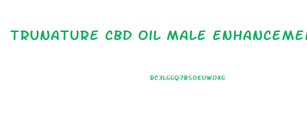 Trunature Cbd Oil Male Enhancement