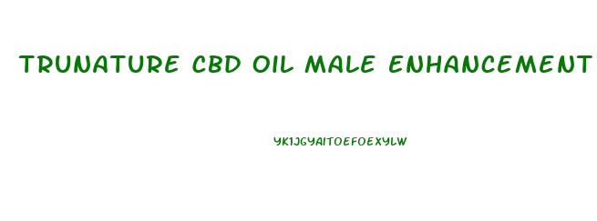 Trunature Cbd Oil Male Enhancement