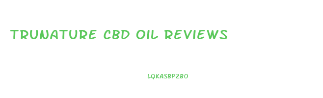 Trunature Cbd Oil Reviews