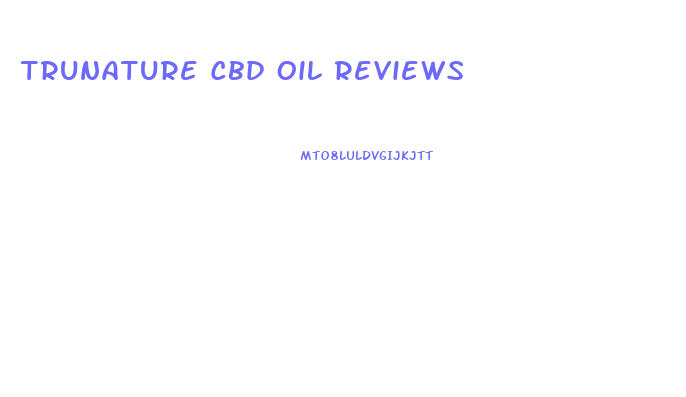 Trunature Cbd Oil Reviews