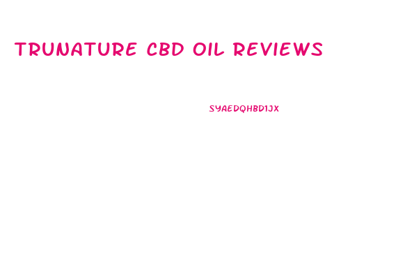 Trunature Cbd Oil Reviews