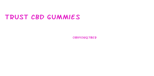 Trust Cbd Gummies