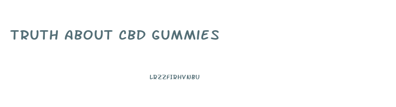 Truth About Cbd Gummies