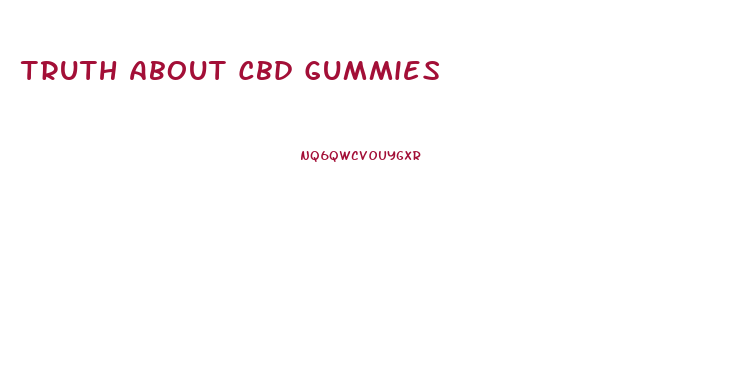 Truth About Cbd Gummies