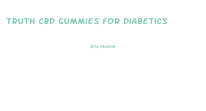 Truth Cbd Gummies For Diabetics
