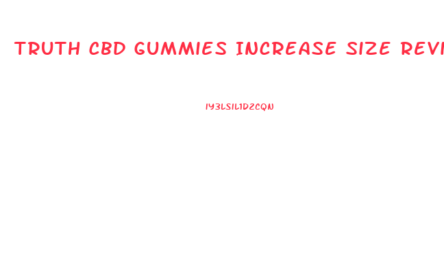 Truth Cbd Gummies Increase Size Reviews