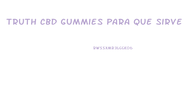 Truth Cbd Gummies Para Que Sirve