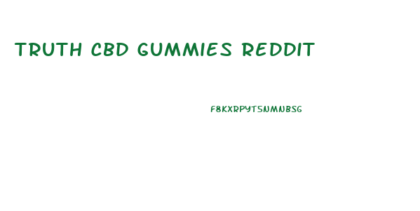 Truth Cbd Gummies Reddit