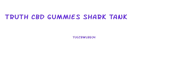 Truth Cbd Gummies Shark Tank
