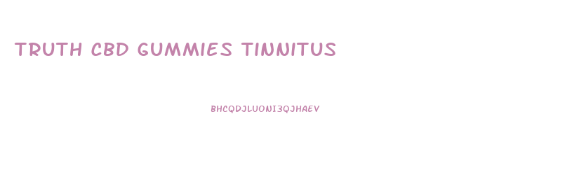 Truth Cbd Gummies Tinnitus