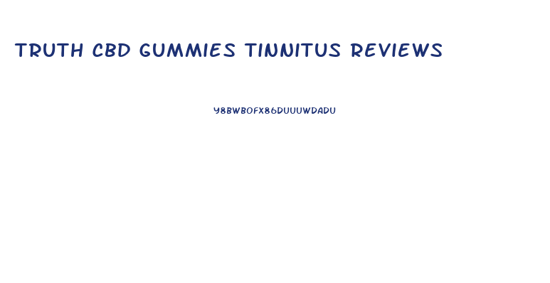 Truth Cbd Gummies Tinnitus Reviews