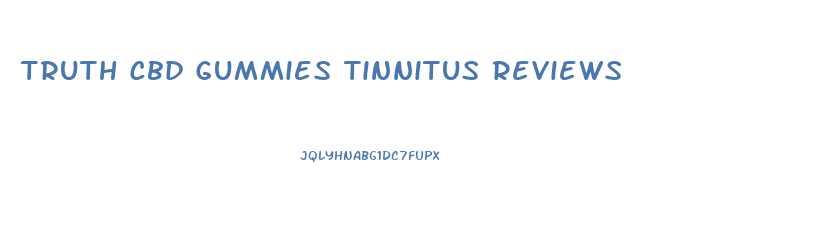 Truth Cbd Gummies Tinnitus Reviews