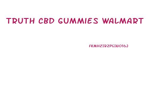 Truth Cbd Gummies Walmart