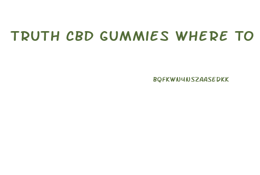 Truth Cbd Gummies Where To Buy