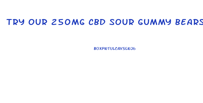 Try Our 250mg Cbd Sour Gummy Bears