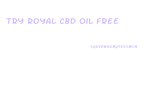 Try Royal Cbd Oil Free