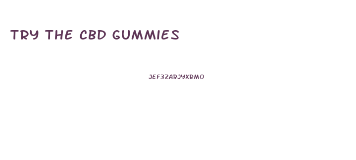 Try The Cbd Gummies
