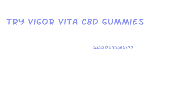 Try Vigor Vita Cbd Gummies