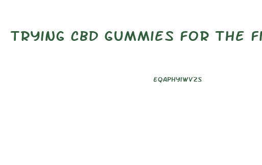 Trying Cbd Gummies For The First Time