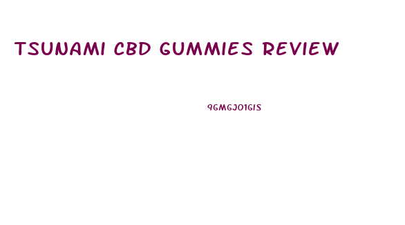 Tsunami Cbd Gummies Review