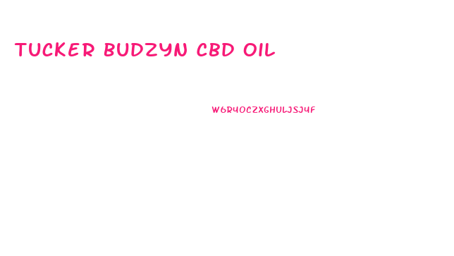Tucker Budzyn Cbd Oil
