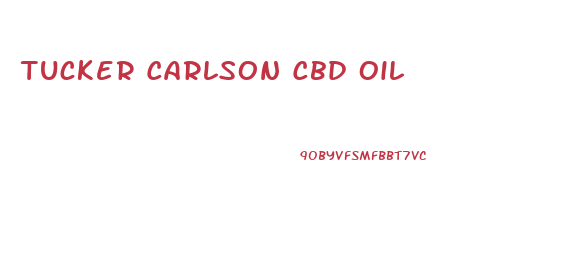 Tucker Carlson Cbd Oil