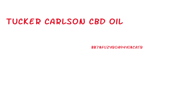 Tucker Carlson Cbd Oil