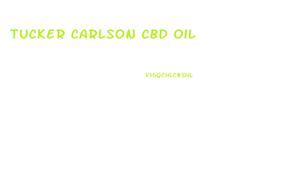 Tucker Carlson Cbd Oil