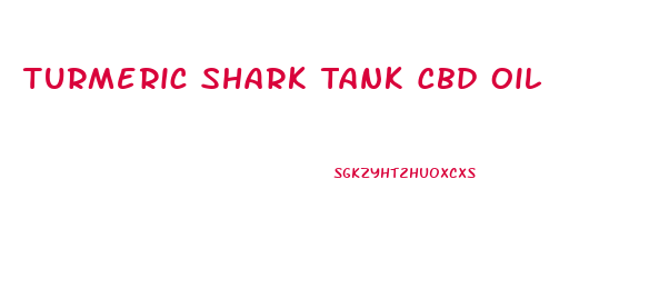 Turmeric Shark Tank Cbd Oil