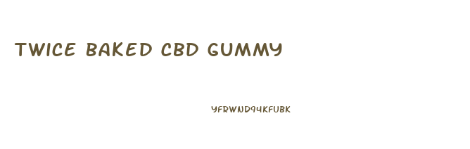 Twice Baked Cbd Gummy