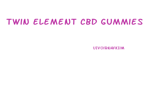 Twin Element Cbd Gummies