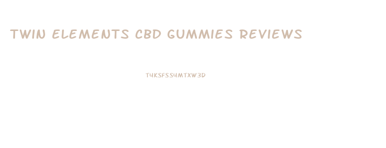 Twin Elements Cbd Gummies Reviews