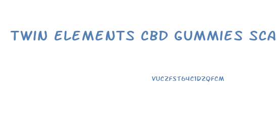 Twin Elements Cbd Gummies Scam