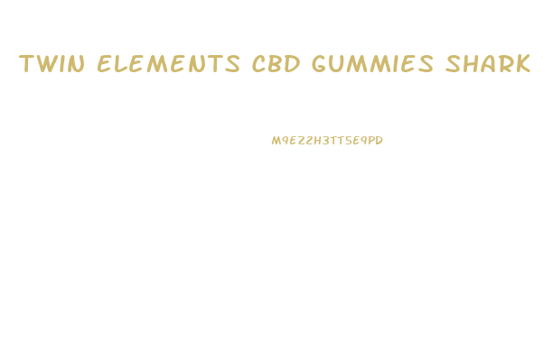 Twin Elements Cbd Gummies Shark Tank