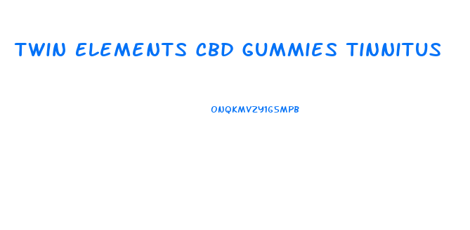 Twin Elements Cbd Gummies Tinnitus