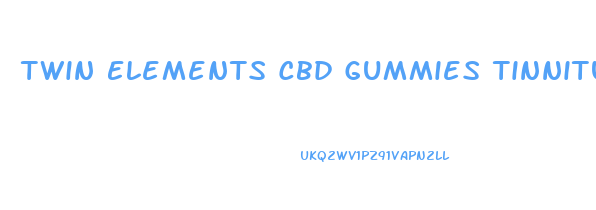 Twin Elements Cbd Gummies Tinnitus