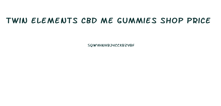 Twin Elements Cbd Me Gummies Shop Price
