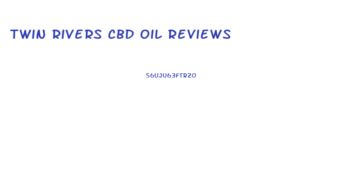 Twin Rivers Cbd Oil Reviews