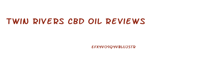 Twin Rivers Cbd Oil Reviews