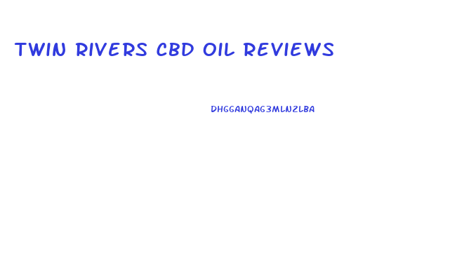 Twin Rivers Cbd Oil Reviews