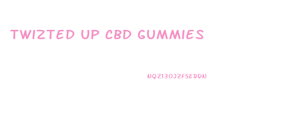 Twizted Up Cbd Gummies