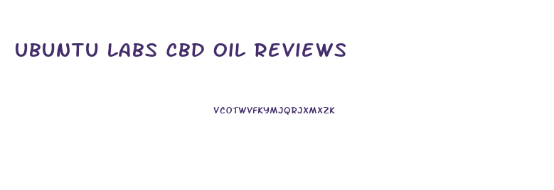 Ubuntu Labs Cbd Oil Reviews